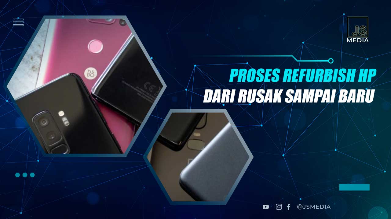 Proses Refurbish HP, dari Rusak Jadi Baru Lagi!
