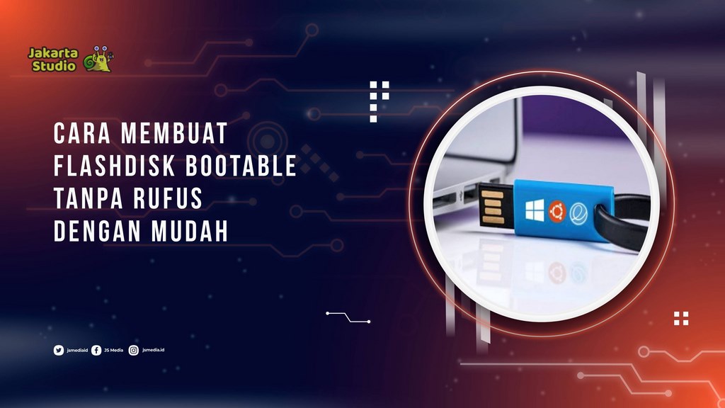 Cara Membuat Flashdisk Bootable Tanpa Rufus dengan Mudah
